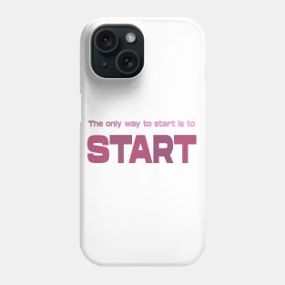 The only way to start is to start, Life Goal Phone Case