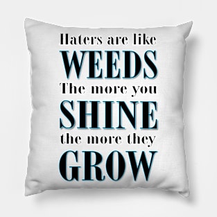 Haters are Like Weeds Pillow