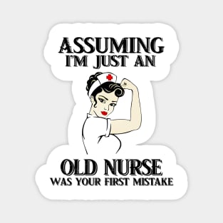 Assuming Im just an old nurse lady was your fist mistake Magnet