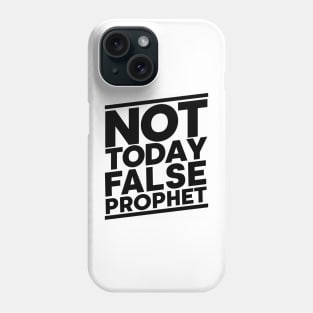 Not Today False Prophet Phone Case