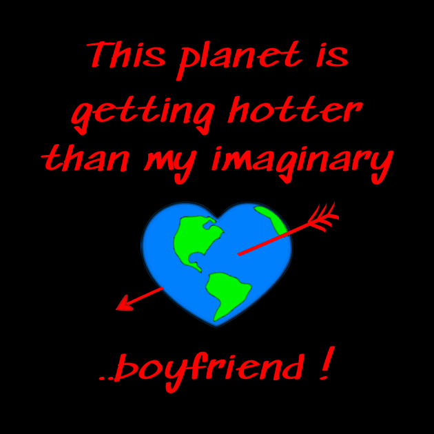 This planet is getting hotter than my imaginary boyfriend by Applecrunch