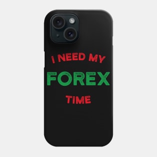 I Need My Forex Time Phone Case