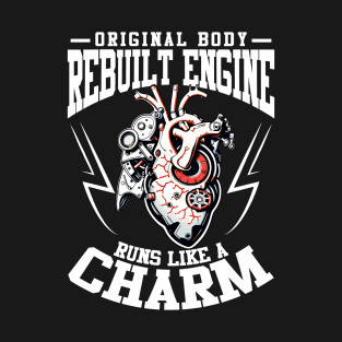 Heart Surgery Original Body Rebuilt Engine Runs Like A Charm T-Shirt