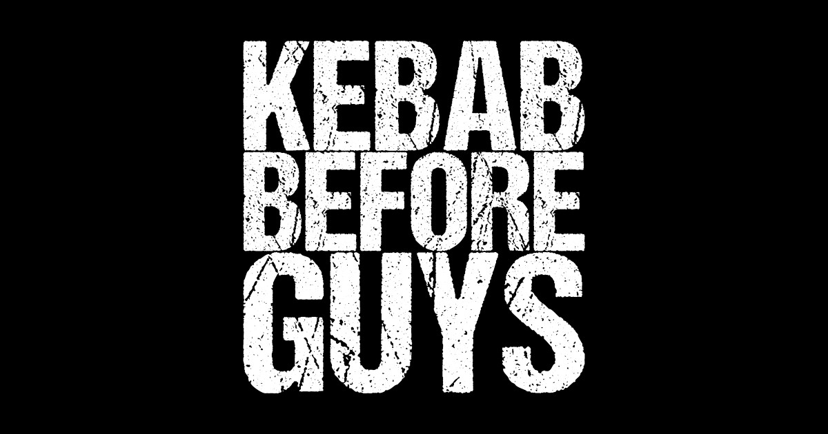 Kebab Before Guys Funny Quotes Posters and Art Prints TeePublic