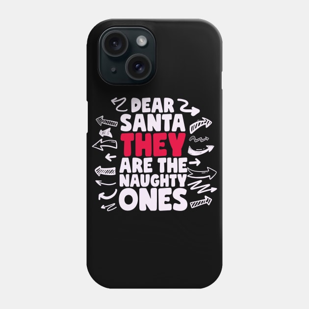 Dear Santa They Are The Naughty Ones Phone Case by thingsandthings