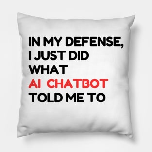 In my defense, I just did what the AI chatbot told me to Pillow