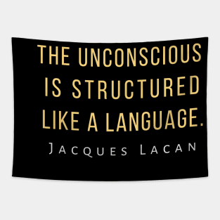 Jacques Lacan quote: The unconscious is structured like a language. Tapestry