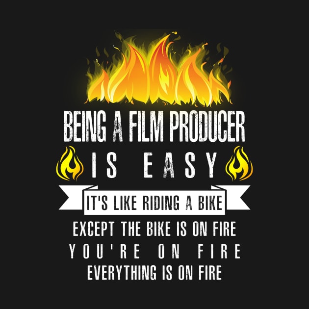 Being a Film Producer Is Easy (Everything Is On Fire) by helloshirts