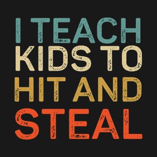 I Teach Kids to Hit and Steal - Baseball Coach T-Shirt