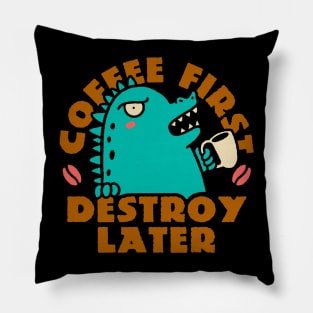 Coffee First Destroy Later Pillow