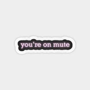 you're on mute neon sign Magnet