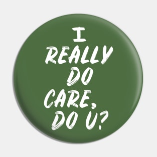 I Really Do Care, Do U? Pin