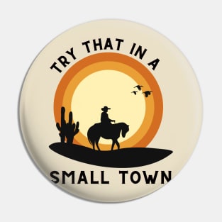 Try That In A Small Town Vintage Pin