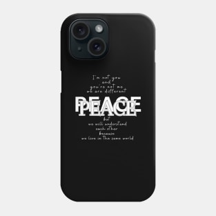 Peace, because we live in the same world (white writting) Phone Case