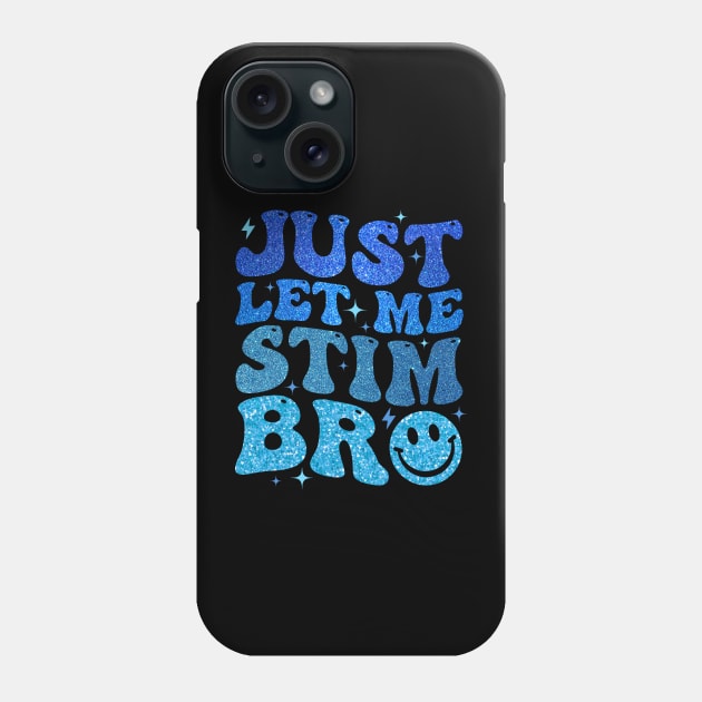 Just Let Me Stim Bro Autism Awareness Phone Case by Jenna Lyannion