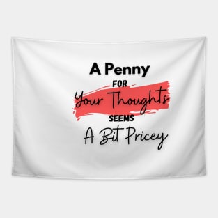 A Penny for Your Thoughts Seems a Bit Pricey(Peach) - Funny Quotes Tapestry