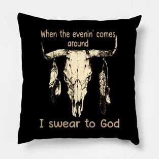 When The Evenin' Comes Around I Swear To God Bull with Feathers Pillow