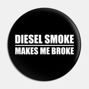 Diesel Smoke Makes Me Broke Pin