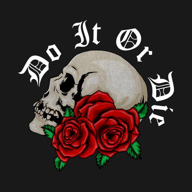 Skull with Rose Floral, Do it or Die, Motivational by dukito