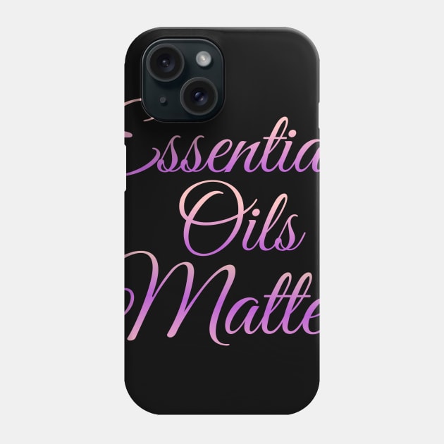 Essential Oils Matter Phone Case by Courtney's Creations