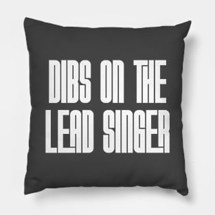 Dibs on the Lead Singer Pillow