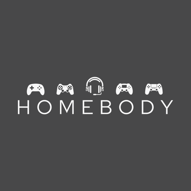 Homebody Gamer by RefinedApparelLTD