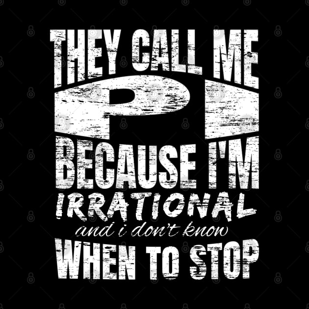 They Call me PI Because I'm Irrational, Funny Math Quote Design by Promen Shirts