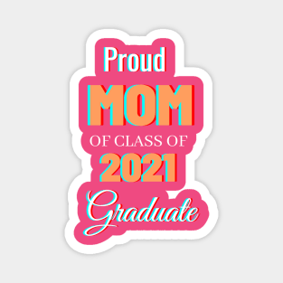 Proud Mom Of Class Of 2021 Graduate Magnet