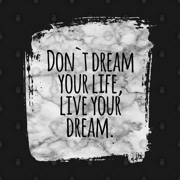 Don`t dream your life, live your dream success and motivational quote / Positive Quotes About Life / Carpe Diem by Naumovski