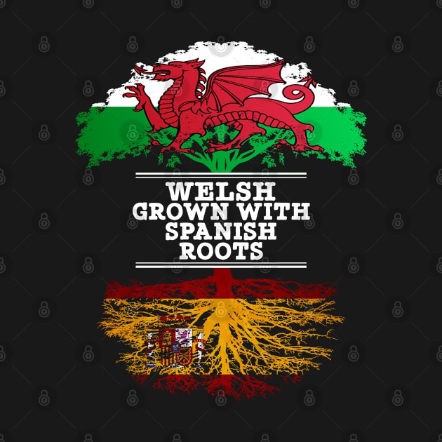 Welsh Grown With Spaniard Roots - Gift for Spaniard With Roots From Spain by Country Flags