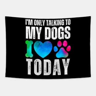 Dog Lover I'm Only Talking To My Dogs Tapestry