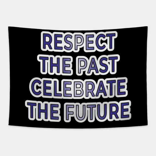 Respect the Past, Celebrate the Future" Apparel and Accessories Tapestry by EKSU17