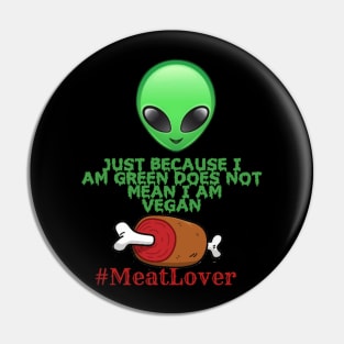 JUST BECAUSE I AM GREEN DOES NOT MEAN I AM VEGAN Pin