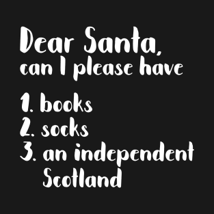 DEAR SANTA SCOTTISH INDEPENDENCE THEMED CHRISTMAS LIST T-Shirt