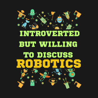 Introverted But Willing To Discuss Robotics T-Shirt