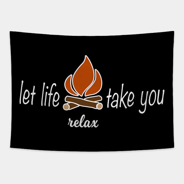 Let Life Take You Campfire Camping Relax Tapestry by LoyalTees