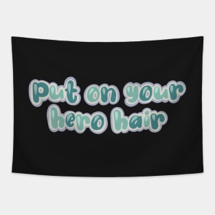 Put on your hero hair Tapestry