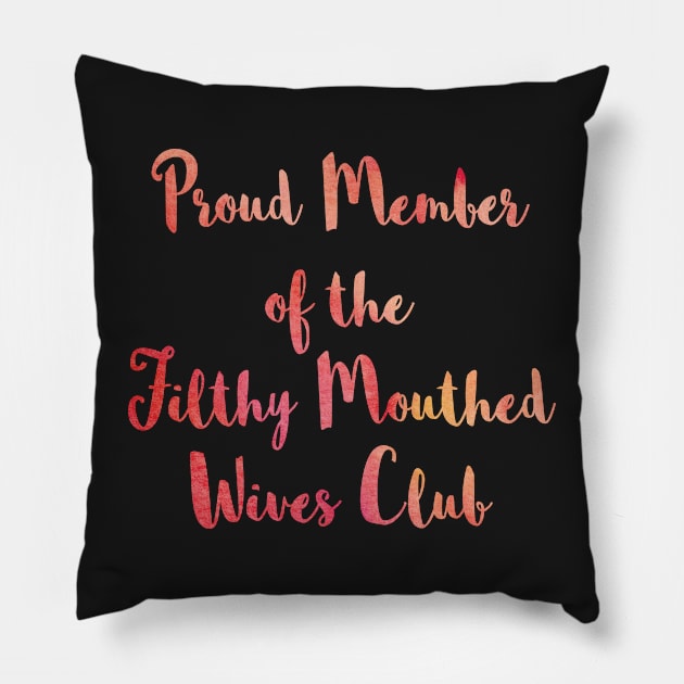 Proud Member of the Filthy Mouthed Wives Club Pillow by SubtleSplit