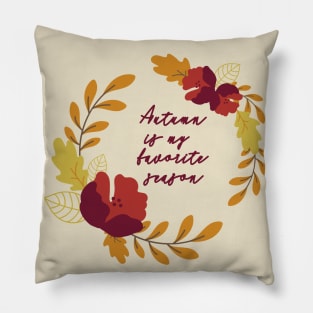 Autumn is my favorite season Pillow