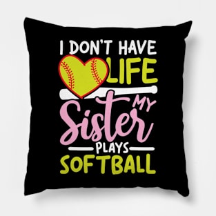 I Don't Have Life My Sister Plays Softball Pillow