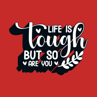 Life Is Tough But So Are You Motivation T-Shirt