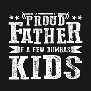 Proud Father Of A Few Dumbass Kids Best Daddy Ever Number One Dad T-Shirt