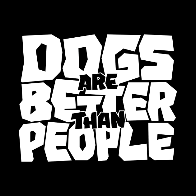 Dogs are Better than People by polliadesign