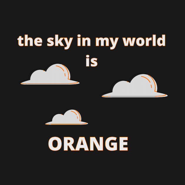 The Sky in My World is Orange by SnarkSharks