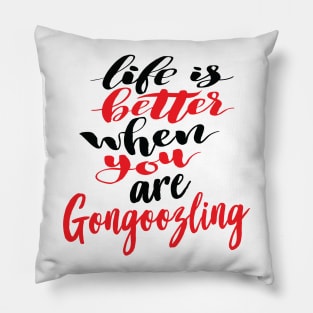 Life Is Better When You Are Gongoozling Pillow