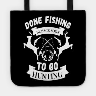 Done fishing be back soon to go hunting fisher hunter Tote