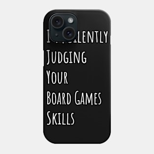 I'm Silently Judging Your Board Games Skills Phone Case