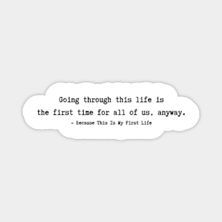 Because This Is My First Life  Quotes Magnet