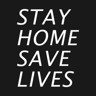 Stay Home Save Lives T-Shirt