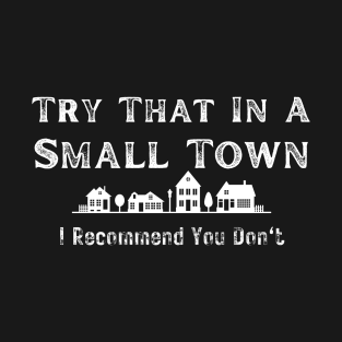 Try that in a Small Town T-Shirt